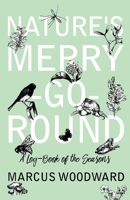 Nature's Merry-Go-Round - A Log-Book of the Seasons 1528701682 Book Cover