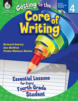 Getting to the Core of Writing: Essential Lessons for Every Fourth Grade Student: Essential Lessons for Every Fourth Grade Student 1425809189 Book Cover