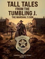 Tall Tales from the Tumbling J Book I: The Marshal’s Son 1291662332 Book Cover