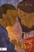 Not Too Young to Pray 1625106009 Book Cover