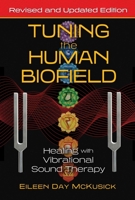 Tuning the Human Biofield: Healing with Vibrational Sound Therapy 1620552469 Book Cover