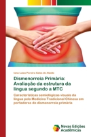 Dismenorreia Primária: Avaliação da estrutura da língua segundo a MTC: Características semiológicas visuais da língua pela Medicina Tradicional ... de dismenorreia primária 6203468703 Book Cover