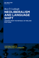 Neoliberalism and Language Shift: Lessons from the Republic of Ireland Post-2008 3110768860 Book Cover