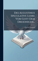 Des Augustinus Speculative Lehre Von Gott Dem Dreieinigen... 1024749177 Book Cover