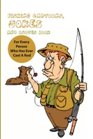 Fishing Cartoons, Jokes And Quotes Book For Every Person Who Has Ever Cast A Rod: Cartoons About Fishing null Book Cover