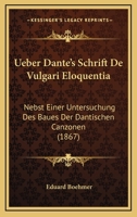 Ueber Dante's Schrift De Vulgari Eloquentia: Nebst Einer Untersuchung Des Baues Der Dantischen Canzonen (1867) 116738153X Book Cover