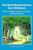 Guided Meditations for Children: How to Teach Children to Pray Using Scripture 0697022013 Book Cover