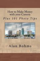 How to Make Money with your Camera: Plus 101 Photo Tips 147939551X Book Cover