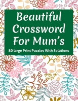 Beautiful Crossword For Mum's: Crossword Puzzles Book With 80 Large Print Random Words As A Great Gift For Mum With Solution B08T7TCW8J Book Cover