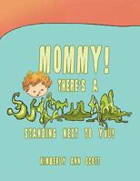 Mommy! There's a Snot Man Standing Next to You! 1438999968 Book Cover