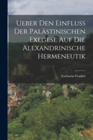 Ueber Den Einfluss Der Palstinischen Exegese Auf Die Alexandrinische Hermeneutik (Classic Reprint) 1018332480 Book Cover
