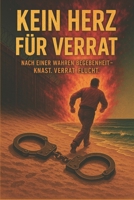 Kein Herz für Verrat: Ein Leben zwischen Knast, Familie und zweiter Chance (German Edition) B0FDRD16M6 Book Cover