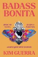 Badass Bonita: Break the Silence, Become a Revolution, Unearth Your Inner Guerrera 1538742438 Book Cover