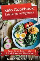 Keto Cookbook: Easy Recipe for Beginners: Turn Your Body Into A Fat-Burning Machine 1986248232 Book Cover