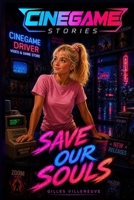 CINEGAME STORIES - Save Our Souls: A Fantasy Mystery Adventure in a Neon City of Movies, Games, Friendship, and Hidden Secrets B0HDZY5VLT Book Cover