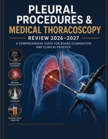 Pleural Procedures & Medical Thoracoscopy Review 2026–2027: A Complete Clinical and Board Review Guide to Thoracentesis, Chest Tubes, Indwelling Pleural Catheters, and Medical Thoracoscopy B0H8BLQCW2 Book Cover