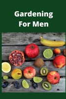 Gardening For Men: Novelty Line Notebook / Journal To Write In Perfect Gift Item (6 x 9 inches) For Gardeners And Gardening Lovers. 1673603505 Book Cover
