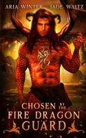 Chosen By The Fire Dragon Guard: Dragon Shifter Romance 1642530190 Book Cover