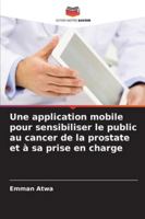 Une application mobile pour sensibiliser le public au cancer de la prostate et à sa prise en charge (French Edition) 6200844879 Book Cover