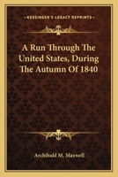 A Run Through the United States During the Autumn of 1840 1245576623 Book Cover