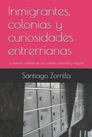 Inmigrantes, colonias y curiosidades entrerrianas: La historia contada de una manera divertida y original (Historia Argentina) 1793011915 Book Cover