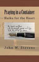 Praying in a Container: Haiku for the Heart 1979557764 Book Cover