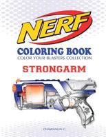 NERF Coloring Book : STRONGARM: Color Your Blasters Collection, N-Strike Elite, Nerf Guns Coloring book (Nerf Gun Coloring Book Collection) (Volume 1) 1727338073 Book Cover