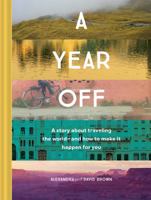 A Year Off: A Story about Traveling the World—and How to Make It Happen for You 1452164657 Book Cover