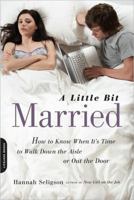 A Little Bit Married: How to Know When It's Time to Walk Down the Aisle or Out the Door 0738213160 Book Cover