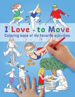 I Love to Move: Coloring Book of My Favorite Activities 1737763931 Book Cover