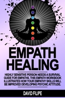 Empath Healing: Highly sensitive person needs a survival guide for empaths. This empath workbook illustrates how your empathy skills will be improved developing psychic attitude. 1082725234 Book Cover