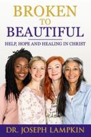 Broken to Beautiful: A Journey of Help, Hope, and Healing in Christ B0FYN9T9XD Book Cover