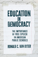 Education in Democracy: The Importance of Free Speech in American Public Schools 0700641467 Book Cover