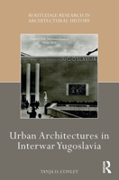 Urban Architectures in Interwar Yugoslavia 1032238232 Book Cover