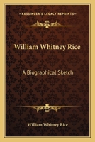 William Whitney Rice: A Biographical Sketch 3337010830 Book Cover
