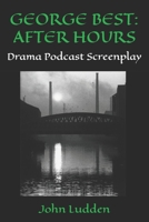 George Best: AFTER HOURS: Drama Podcast Screenplay B08R9C75K2 Book Cover