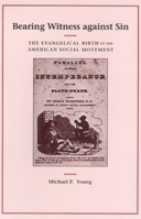 Bearing Witness against Sin: The Evangelical Birth of the American Social Movement 0226960862 Book Cover