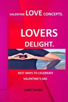 BEST WAYS TO CELEBRATE VALENTINE’S DAY ( LOVERS DELIGHT): VALENTINE LOVE CONCEPTS DESSERTS HOW TO SAY I LOVE YOU VALENTINE'S DAY ROMANCE BOOKS ... DESSERT IDEAS HOW TO ENJOY VALENTINE DAY B08SGFRZPL Book Cover