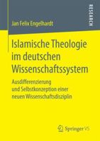 Islamische Theologie im deutschen Wissenschaftssystem: Ausdifferenzierung und Selbstkonzeption einer neuen Wissenschaftsdisziplin 3658184302 Book Cover