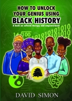 How to Unlock Your Genius Using Black History 0244125597 Book Cover