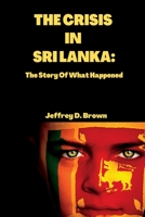 THE CRISIS IN SRI LANKA: The Story Of What Happened B0B6LLM9HL Book Cover