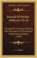 Journal Of Psycho-Asthenics V6-10: Devoted To The Care, Training And Treatment Of The Feeble-Minded And Epileptic 1104875446 Book Cover