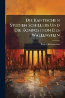 Die kantischen Studien Schillers und die Komposition des Wallenstein 1141625539 Book Cover