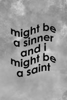 Might Be A Sinner And I Might Be A Saint: Notebook Journal Composition Blank Lined Diary Notepad 120 Pages Paperback Grey Texture Sinner 1671349334 Book Cover