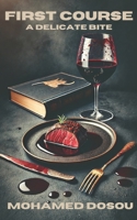 First Course - A Delicate Bite: A renowned psychiatrist. A refined killer. A meal you'll never forget. B0DYVG5QWW Book Cover