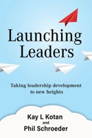 Launching Leaders: Taking leadership development to new heights 1950899039 Book Cover