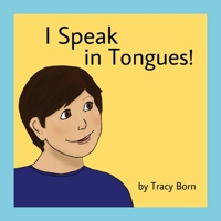 I Speak in Tongues! 0578864053 Book Cover