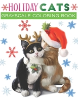 holiday cats grayscale coloring book: An Adult Grayscale coloring book Featuring 30+ Christmas Holiday Cat Designs to Draw B08NDT3HWJ Book Cover