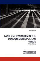 LAND USE DYNAMICS IN THE LONDON METROPOLITAN FRINGE: A Case Study 3838381351 Book Cover