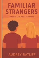 Familiar Strangers: Based on real events B0FDXXPGRV Book Cover